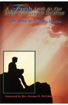 A Fresh Look at the New Testament Deacon - John H. Walker