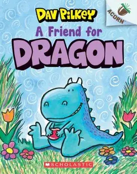 A Friend for Dragon: An Acorn Book (Dragon #1)/Dav Pilkey