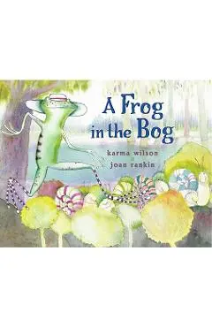 A Frog in the Bog - Karma Wilson
