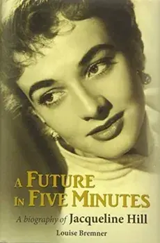 A Future in Five Minutes. The biography of Jacqueline Hill, Hardback/Louise Bremner