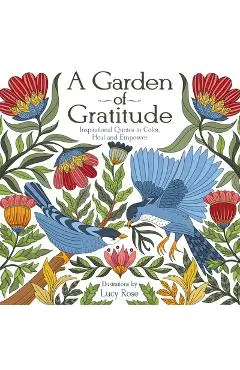 A Garden of Gratitude: Inspirational Quotes to Color, Heal, and Empower - Lucy Rose