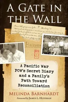 A Gate in the Wall. A Pacific War POW's Secret Diary and a Family's Path Toward Reconciliation, Paperback/Melinda Barnhardt