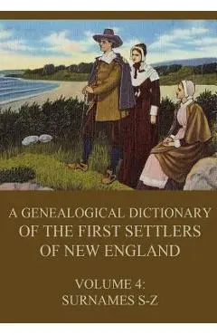A genealogical dictionary of the first settlers of New England, Volume 4: Surnames S-Z - James Savage