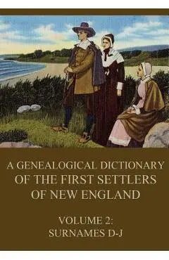 A genealogical dictionary of the first settlers of New England, Volume 2: Surnames D-J - James Savage