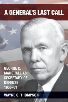 A General's Last Call: George C. Marshall as Secretary of Defense, 1950-51, Paperback/Wayne C. Thompson