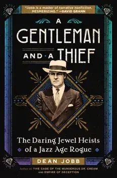 A Gentleman and a Thief. The Daring Jewel Heists of a Jazz Age Rogue, Hardback/Dean Jobb