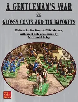 A Gentleman's War: or Glossy Coats and Tin Bayonets, Hardcover/Dan Foley