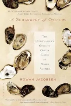 A Geography of Oysters: The Connoisseur's Guide to Oyster Eating in North America, Paperback/Rowan Jacobsen