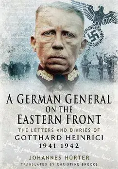 A German General on the Eastern Front. The Letters and Diaries of Gotthard Heinrici 1941-1942, Paperback/Huerter, Johannes