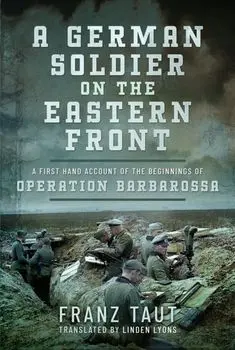 A German Soldier on the Eastern Front. A First Hand Account of the Beginnings of Operation Barbarossa, Hardback/Franz Taut