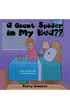 A Giant Spider in My Bed: Only the Light Will Reveal the Answer - Patty Bonette