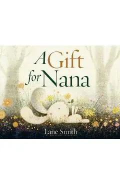 A Gift for Nana - Lane Smith