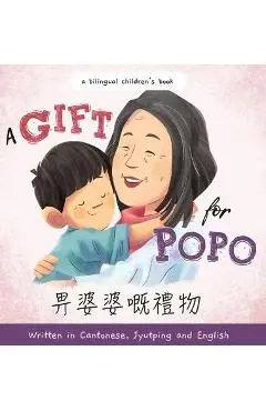 A Gift for Popo - Written in Cantonese, Jyutping, and English: A Bilingual Children's Book - Katrina Liu