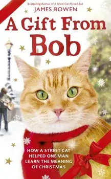 A Gift from Bob: How a Street Cat Helped One Man Learn the Meaning of Christmas, Hardcover/James Bowen
