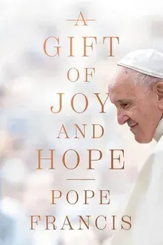 A Gift of Joy and Hope, Hardcover/Pope Francis