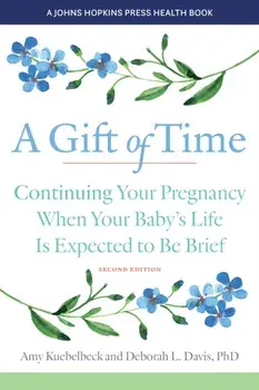 A Gift of Time. Continuing Your Pregnancy When Your Baby's Life Is Expected to Be Brief, second edition, Paperback/Deborah L. Davis
