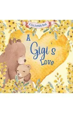 A Gigi's Love!: A rhyming picture book for children and grandparents. - Joy Joyfully