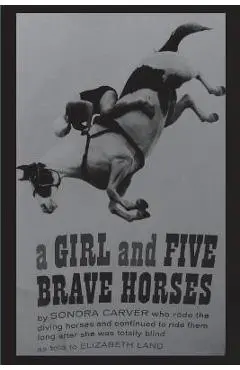 A Girl and Five Brave Horses - Sonora Carver
