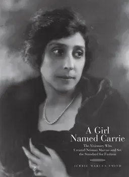 A Girl Named Carrie. The Visionary Who Created Neiman Marcus and Set the Standard for Fashion, Hardback/Jerrie Marcus Smith