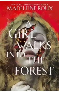 A Girl Walks Into the Forest - Madeleine Roux