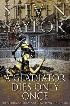 A Gladiator Dies Only Once: The Further Investigations of Gordianus the Finder, Paperback/Steven Saylor
