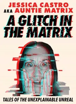 A Glitch in the Matrix. Tales of the Unexplainable Unreal, Paperback/Jessica Castro