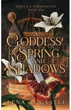 A Goddess of Spring and Shadows - Lena J. Castle