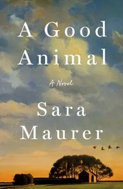 A Good Animal - Sara Maurer