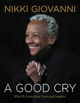 A Good Cry: What We Learn from Tears and Laughter, Hardcover/Nikki Giovanni