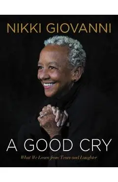 A Good Cry: What We Learn from Tears and Laughter - Nikki Giovanni