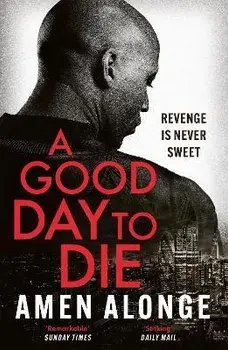 A Good Day to Die, Paperback/Amen Alonge