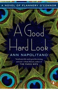 A Good Hard Look: A Novel of Flannery O'Connor - Ann Napolitano