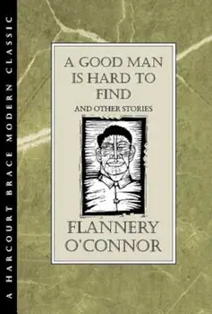 A Good Man Is Hard to Find and Other Stories, Hardcover/Flannery O'Connor