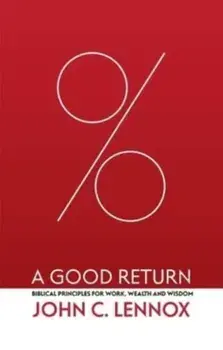A Good Return. Biblical Principles for Work, Wealth and Wisdom, Hardback/***