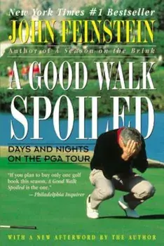 A Good Walk Spoiled: Days and Nights on the PGA Tour, Paperback/John Feinstein