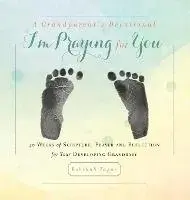 A Grandparent's Devotional- I'm Praying for You: 40 Weeks of Scripture, Prayer and Reflection for Your Developing Grandbaby, Hardcover/Rebekah Tague