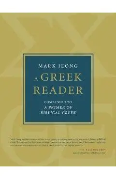 A Greek Reader: Companion to a Primer of Biblical Greek - Mark Jeong