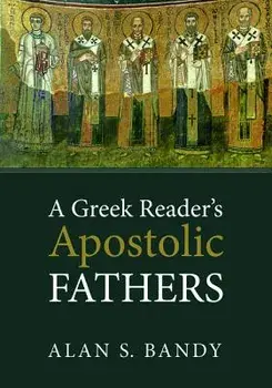 A Greek Reader's Apostolic Fathers, Paperback/Alan S. Bandy