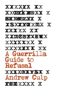 A Guerrilla Guide to Refusal, Paperback/Andrew Culp