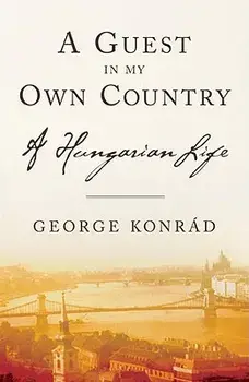 A Guest in My Own Country: A Hungarian Life, Paperback/George Konrad