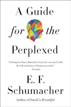 A Guide for the Perplexed, Paperback/E. F. Schumacher