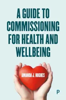 A Guide to Commissioning Health and Wellbeing Services, Paperback/***