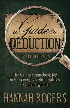 A Guide to Deduction - The ultimate handbook for any aspiring Sherlock Holmes or Doctor Watson, Paperback/Hannah Rogers