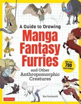 A Guide to Drawing Manga Fantasy Furries. and Other Anthropomorphic Creatures (Over 700 illustrations), Paperback/***