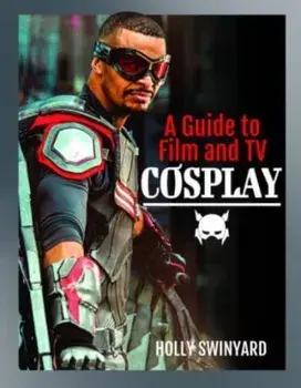 A Guide to Film and TV Cosplay, Paperback/Holly Swinyard