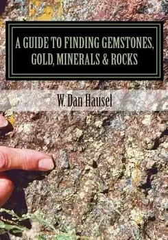 A Guide to Finding Gemstones, Gold, Minerals & Rocks, Paperback/W. Dan Hausel