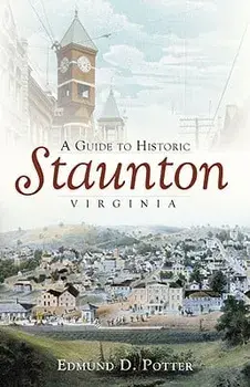 A Guide to Historic Staunton, Virginia, Paperback/Edmund D. Potter
