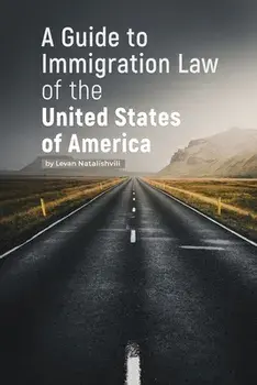 A Guide to Immigration Law of the United States of America, Paperback/Levan Natalishvili
