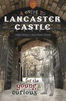 A Guide to Lancaster Castle. for the young and curious, Paperback/Colin Penny