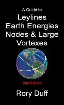 A guide to Leylines, Earth Energy lines, Nodes & Large Vortexes, Paperback/Rory Duff